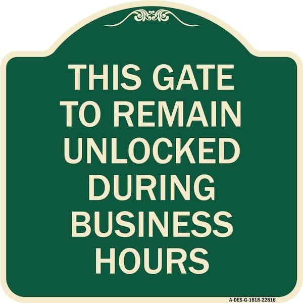 Signmission This Gate to Remain Unlocked During Business Hours Heavy-Gauge Alum Sign, 18" x 18", G-1818-22816 A-DES-G-1818-22816 - main